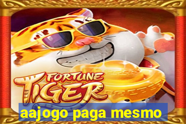 aajogo paga mesmo